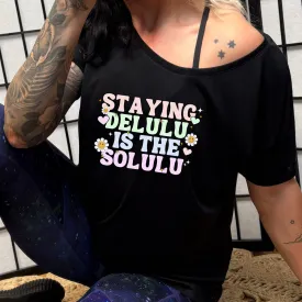 Staying Delulu Is The Solulu | Slouchy Tee